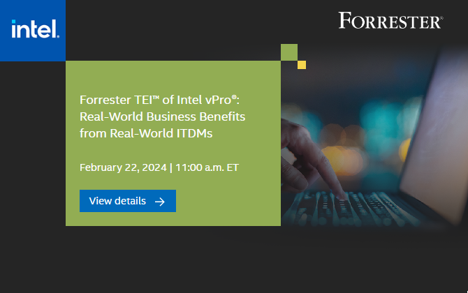 Forrester TEI™ of Intel vPro®: Real-World Business Benefits from Real-World ITDMs
