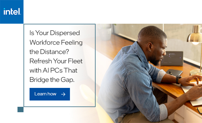 Is Your Dispersed Workforce Feeling the Distance? Refresh Your Fleet with AI PCs That Bridge the Gap.